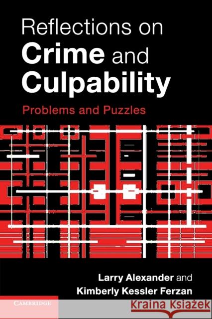 Reflections on Crime and Culpability: Problems and Puzzles Larry Alexander Kimberly Kessler Ferzan 9781316612613