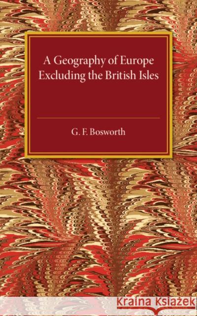 A Geography of Europe: Excluding the British Isles Bosworth, G. F. 9781316612873 CAMBRIDGE UNIVERSITY PRESS