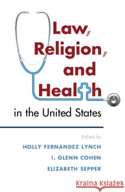 Law, Religion, and Health in the United States Holly Fernandez Lynch I. Glenn Cohen Elizabeth Sepper 9781316616543