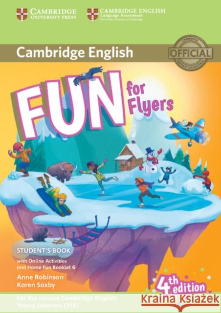 Fun for Flyers Student's Book with Online Activities with Audio and Home Fun Booklet 6 Robinson Anne Saxby Karen 9781316617588