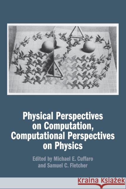 Physical Perspectives on Computation, Computational Perspectives on Physics Michael E. Cuffaro Samuel C. Fletcher 9781316622025
