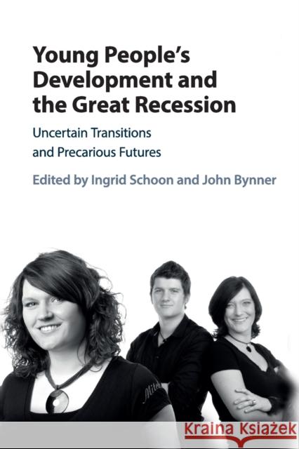 Young People's Development and the Great Recession: Uncertain Transitions and Precarious Futures Ingrid Schoon John Bynner 9781316625477