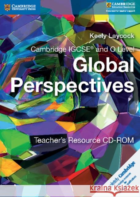 Cambridge Igcse(r) and O Level Global Perspectives Teacher's Resource CD-ROM Keely Laycock   9781316635421 Cambridge University Press