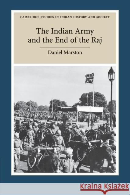 The Indian Army and the End of the Raj Daniel Marston 9781316635513