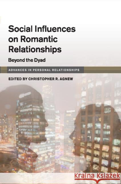 Social Influence on Close Relationships: Beyond the Dyad Agnew, Christopher R. 9781316635667 Cambridge University Press