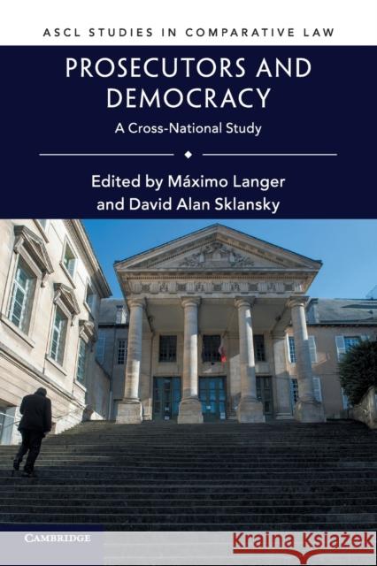 Prosecutors and Democracy: A Cross-National Study Maximo Langer David Alan Sklansky 9781316638149