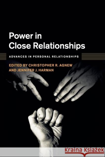 Power in Close Relationships Christopher R. Agnew Jennifer J. Harman 9781316640913 Cambridge University Press