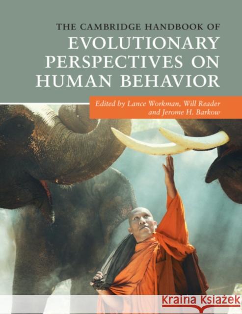 The Cambridge Handbook of Evolutionary Perspectives on Human Behavior Lance Workman Will Reader Jerome H. Barkow 9781316642818 Cambridge University Press