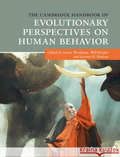 The Cambridge Handbook of Evolutionary Perspectives on Human Behavior Lance Workman Will Reader Jerome H. Barkow 9781316642825 Cambridge University Press