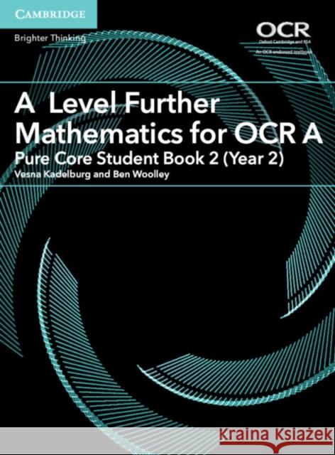 A Level Further Mathematics for OCR a Pure Core Student Book 2 (Year 2) Vesna Kadelburg Ben Woolley 9781316644393 Cambridge University Press