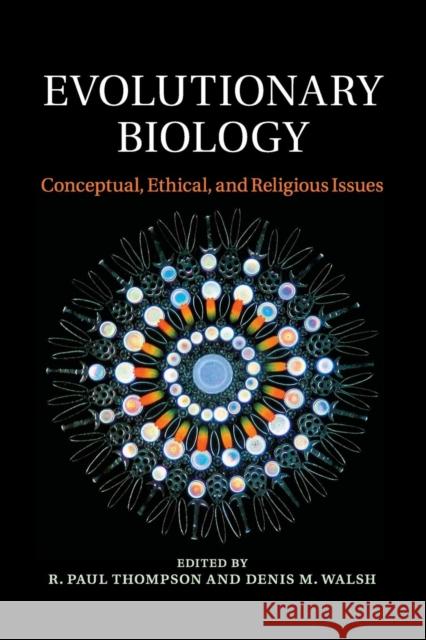 Evolutionary Biology: Conceptual, Ethical, and Religious Issues Thompson, R. Paul 9781316649671