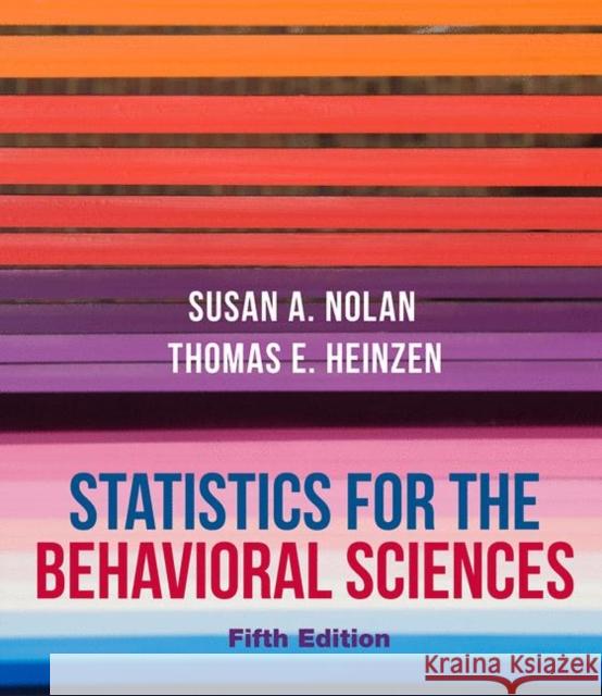 Statistics for the Behavioral Sciences Susan Nolan, Thomas Heinzen 9781319324124