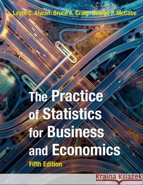 The Practice of Statistics for Business and Economics David Moore George McCabe Bruce Craig 9781319324810