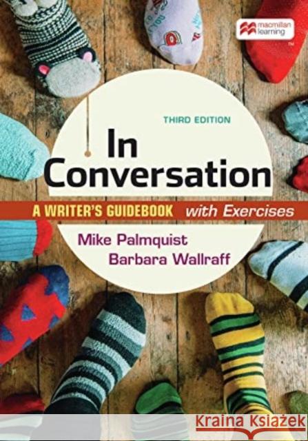 In Conversation with Exercises: A Writer's Guidebook Mike Palmquist Barbara Wallraff  9781319412456 Bedford/Saint Martin's