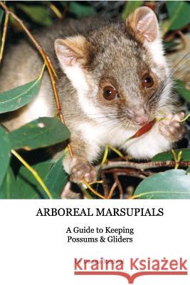 Arboreal Marsupials - Caring for Possums and Gliders: a Guide to Keeping Possums & Gliders Racheal, Donna 9781320172080