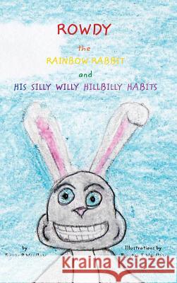 Rowdy the Rainbow Rabbit: and His Silly Willy Hillbilly Habits Trevor P Wardlaw, Breyton T Wardlaw 9781320187862