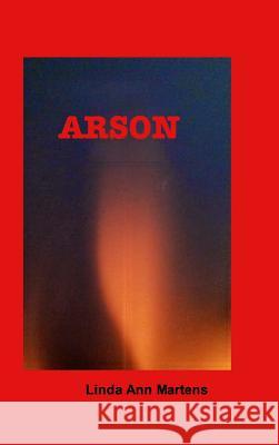 Arson Linda Ann Martens 9781320945059 Blurb