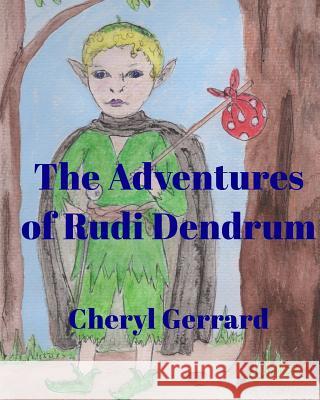 The Adventures of Rudi Dendrum Cheryl Gerrard 9781320960236