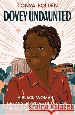 Dovey Undaunted: A Black Woman Breaks Barriers in the Law, the Military, and the Ministry Bolden, Tonya 9781324003175 Norton Young Readers