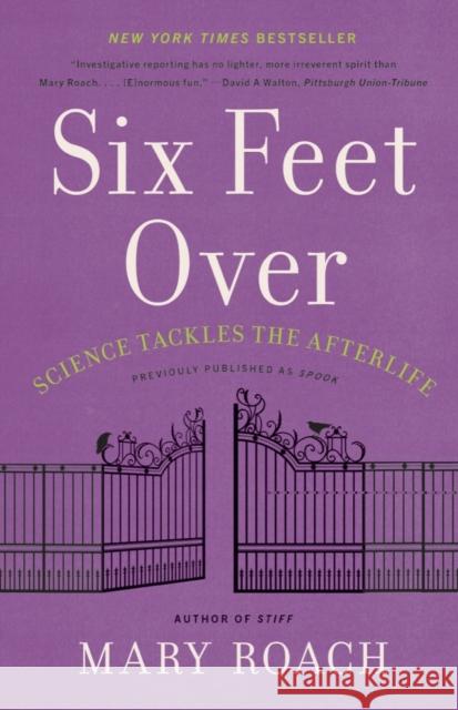 Six Feet Over: Science Tackles the Afterlife Roach, Mary 9781324036043