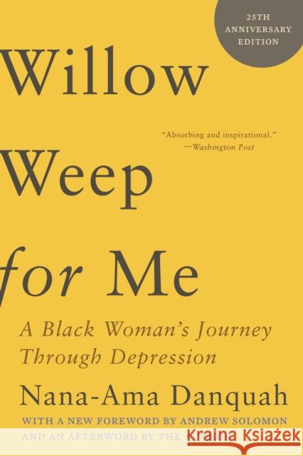 Willow Weep for Me: A Black Woman's Journey Through Depression Danquah, Nana-Ama 9781324050612 W W NORTON