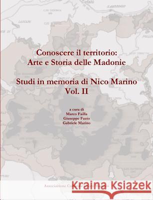 Conoscere Il Territorio: Arte e Storia Delle Madonie. Studi in Memoria Di Nico Marino, Vol. II Gabriele Marino, Giuseppe Fazio, Marco Failla 9781326034092