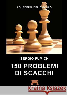 150 Problemi di Scacchi Fumich, Sergio 9781326060145