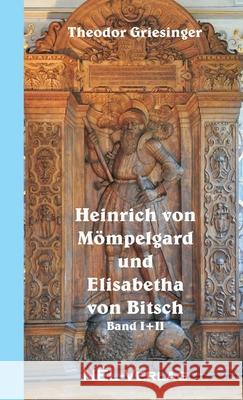 Heinrich Von Mompelgard Und Elisabetha Von Bitsch Theodor Griesinger 9781326093419