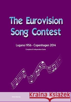 The Complete & Independent Guide to the Eurovision Song Contest 2014 Simon Barclay 9781326141783