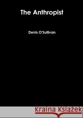 The Anthropist Denis O'Sullivan 9781326400163