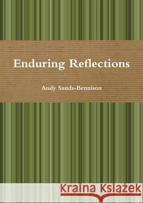 Enduring Reflections Andy Sands-Bennison 9781326417376