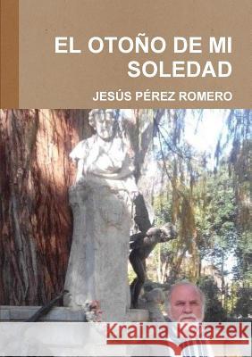Otono De Mi Soledad Jesús Pérez Romero 9781326465025