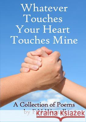 Whatever Touches Your Heart Touches Mine F.H Westall 9781326470746 Lulu.com
