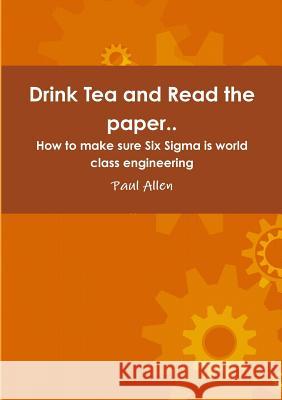 Drink Tea and Read the Paper.. Paul Allen 9781326581541 Lulu.com