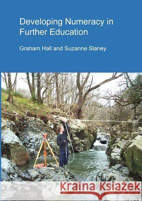 Developing Numeracy in Further Education Graham Hall Suzanne Slaney 9781326806552