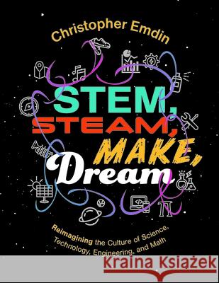 Stem, Steam, Make, Dream: Reimagining the Culture of Science, Technology, Engineering, and Mathematics Emdin, Christopher 9781328034281