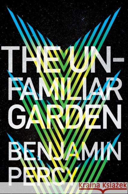 The Unfamiliar Garden Benjamin Percy 9781328544889