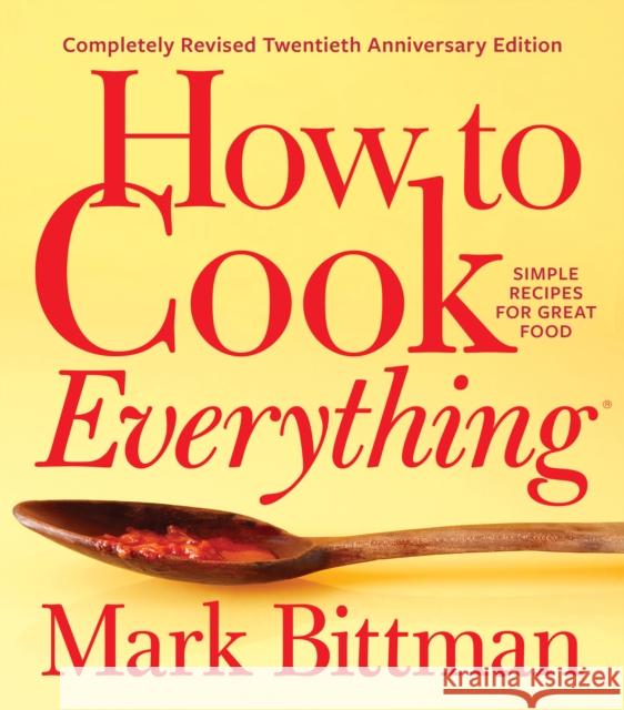How to Cook Everything--Completely Revised Twentieth Anniversary Edition: Simple Recipes for Great Food Mark Bittman 9781328545435
