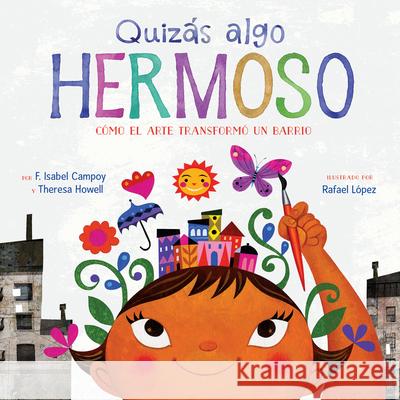 Quizás Algo Hermoso: Cómo El Arte Transformó Un Barrio (Maybe Something Beautiful Spanish Edition) Campoy, F. Isabel 9781328904065