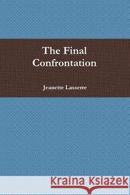 The Final Confrontation Jeanette Lasserre 9781329054936 Lulu.com