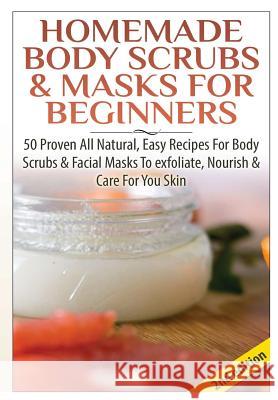 Homemade Body Scrubs & Masks for Beginners Lindsey P 9781329060203 Lulu.com