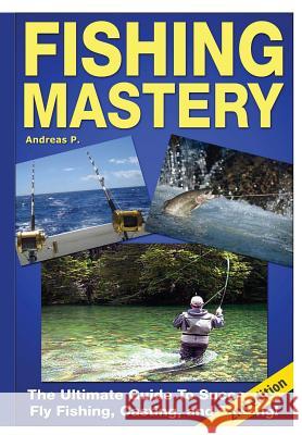 Fishing Mastery Andreas P 9781329125728