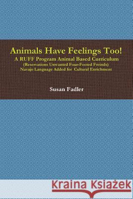 Animals Have Feelings Too! Susan Fadler 9781329215542 Lulu.com