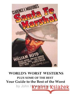 World's Worst Westerns Plus Some of the Best Your Guide to the Best of the Worst John Howard Reid 9781329548374