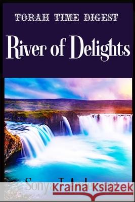 Torah Time Digest: River of Delights Sonya T. Anderson 9781329596443 Lulu.com