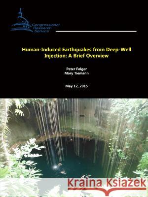 Human-Induced Earthquakes from Deep-Well Injection: A Brief Overview Peter Folger Mary Tiemann Congressional Researc 9781329630192