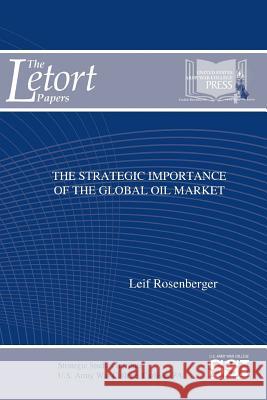 The Strategic Importance of The Global Oil Market Rosenberger, Leif 9781329783119