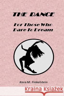 The Dance: for Those Who Dare to Dream Kara Finkelstein 9781329785106