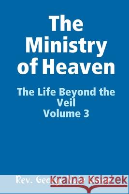 The Ministry of Heaven Rev George Val 9781329807655 Lulu.com