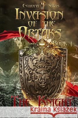Invasion Of The Ortaks  Book 1  The Knight Sveinn Benónysson 9781329981799
